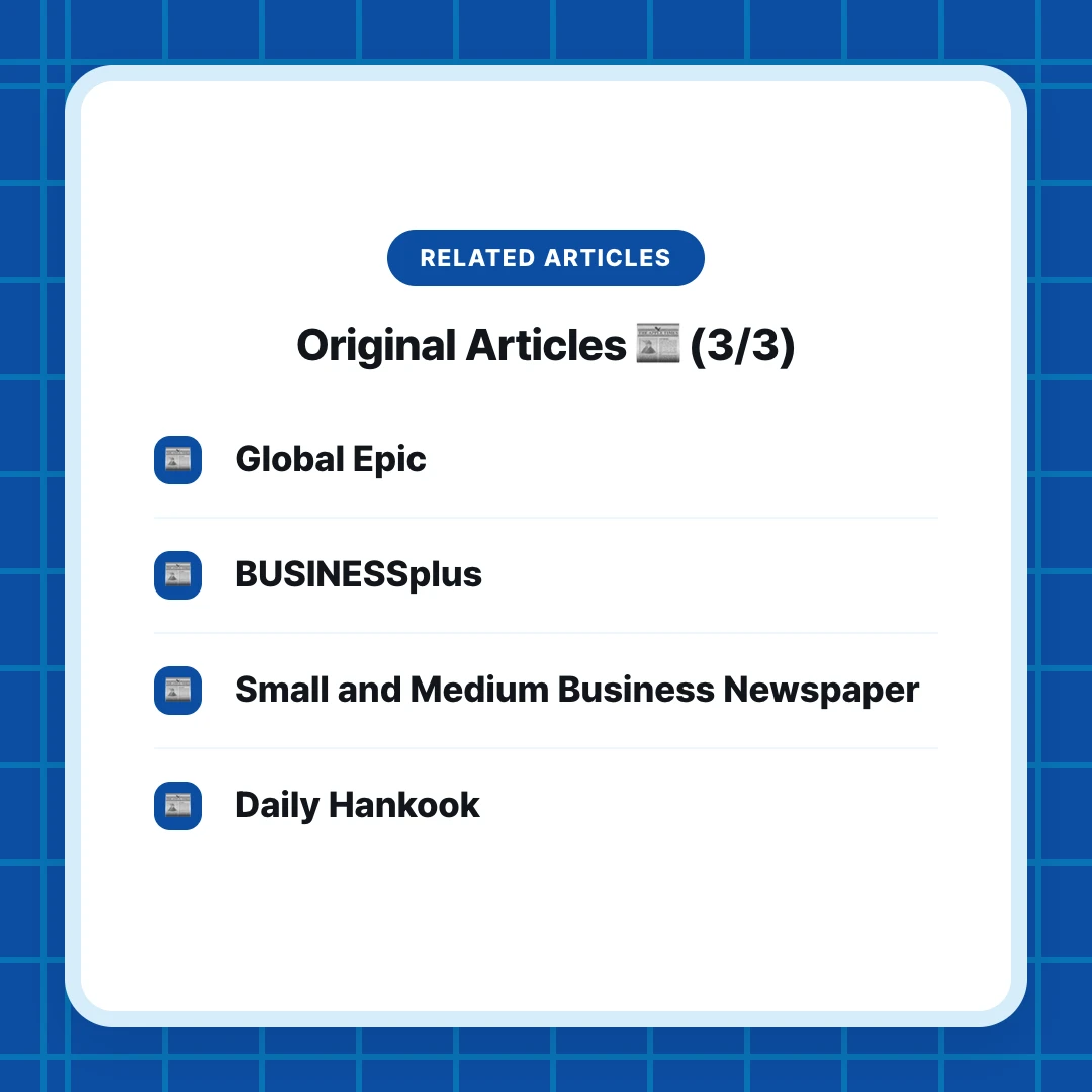 Related Articles. Original Articles 📰 (3/3). Global Epic. BUSINESSplus. Small and Medium Business Newspaper. Daily Hankook