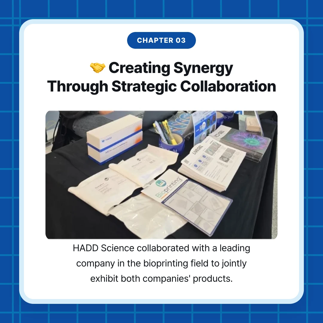 chapter 03. 🤝 Creating Synergy Through Strategic Collaboration. HADD Science collaborated with a leading company in the bioprinting field to jointly exhibit both companies' products.