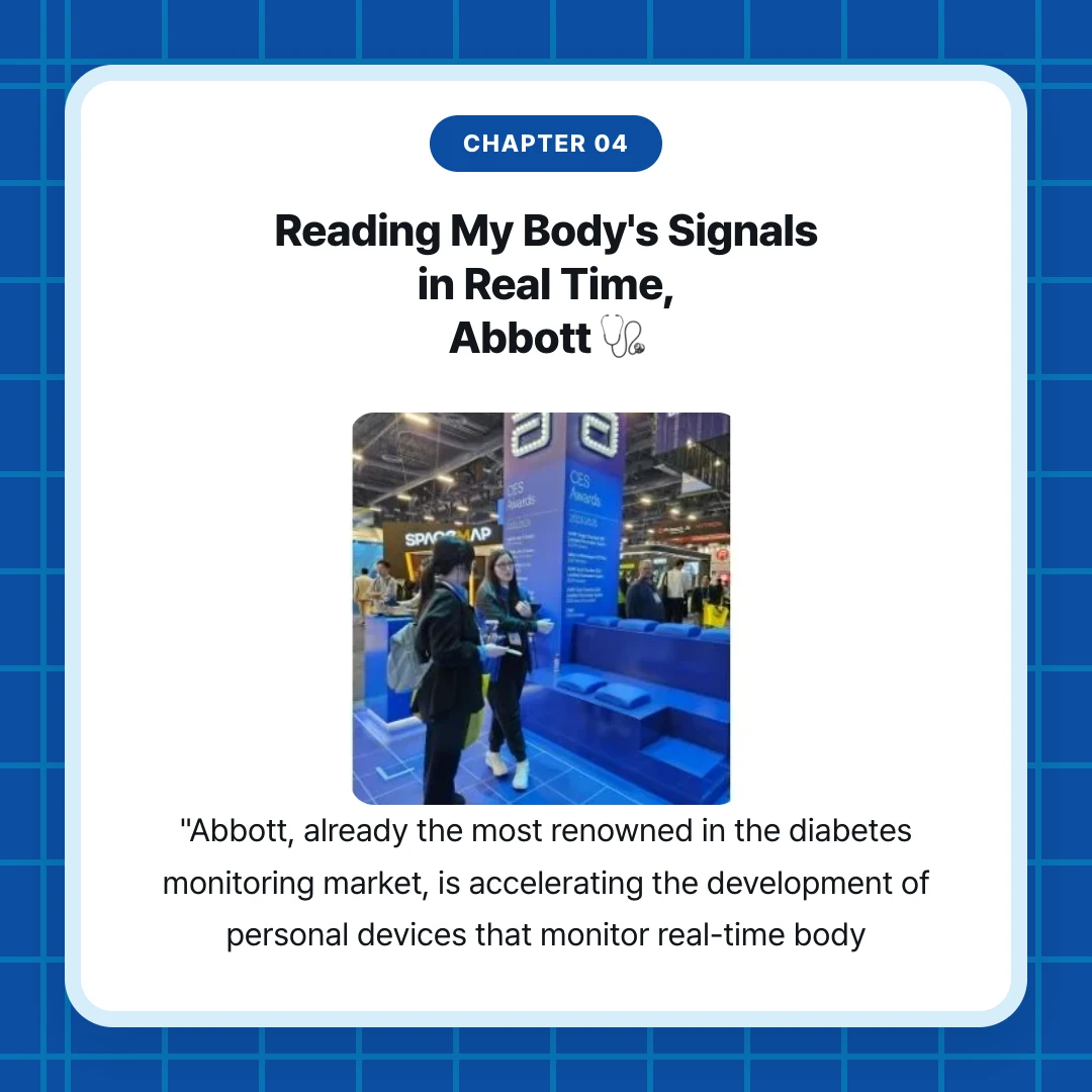 chapter 04. Reading My Body's Signals in Real Time, Abbott 🩺. "Abbott, already the most renowned in the diabetes monitoring market, is accelerating the development of personal devices that monitor real-time body