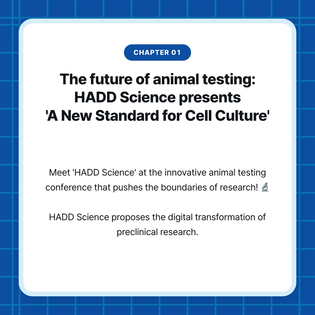 chapter 01. The future of animal testing: HADD Science presents 'A New Standard for Cell Culture'. Meet 'HADD Science' at the innovative animal testing conference that pushes the boundaries of research! 🔬 HADD Science proposes the digital transformation of preclinical research.