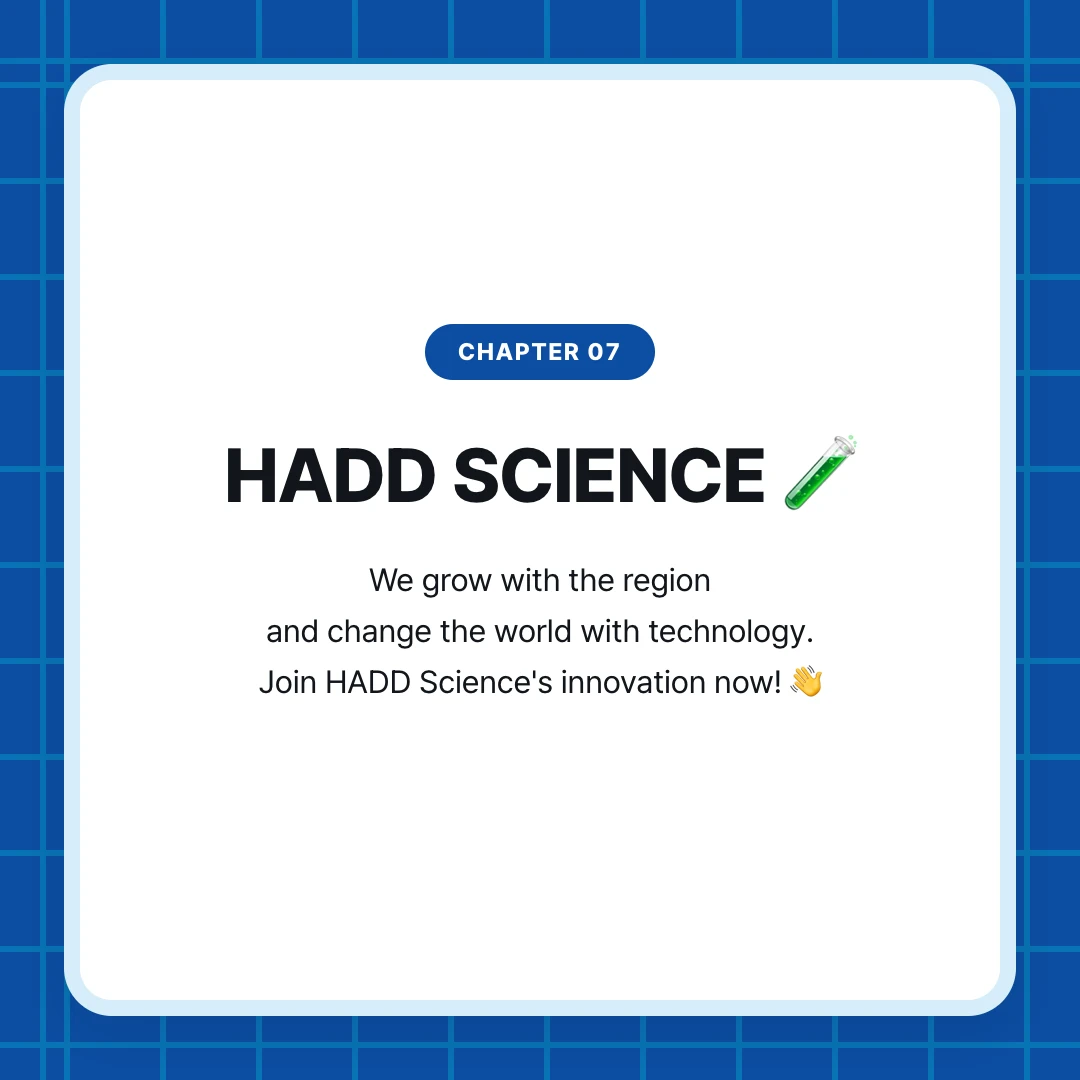 chapter 07. HADD SCIENCE 🧪. We grow with the region and change the world with technology. Join HADD Science's innovation now! 👋
