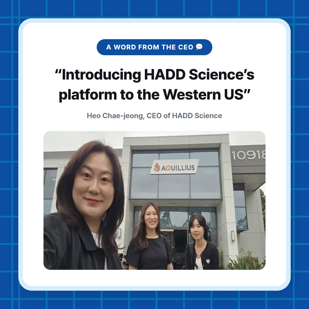 A Word from the CEO 💬. “Introducing HADD Science’s platform to the Western US”. Heo Chae-jeong, CEO of HADD Science