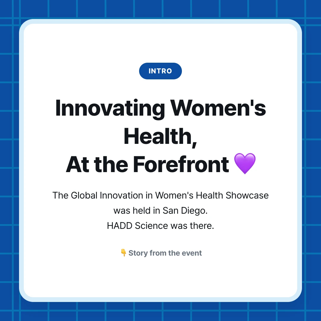 intro. Innovating Women's Health, At the Forefront 💜. The Global Innovation in Women's Health Showcase was held in San Diego. HADD Science was there.. 👇 Story from the event