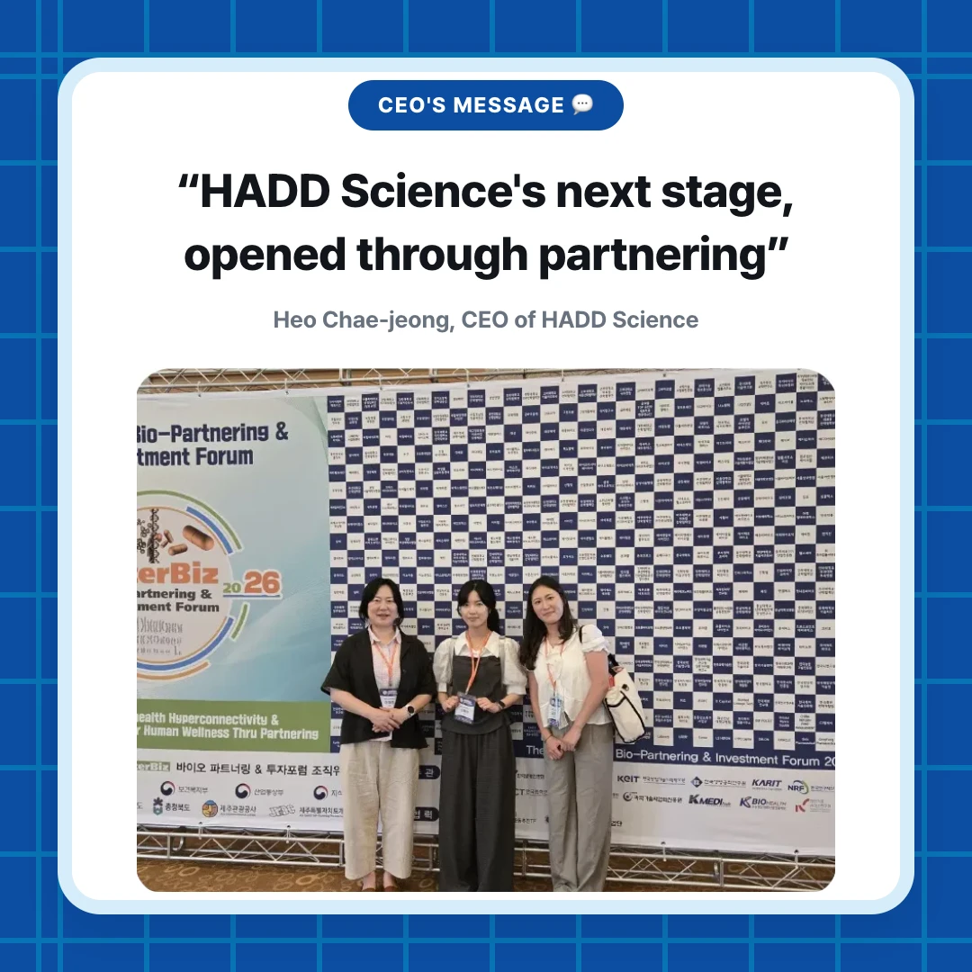 CEO's Message 💬. “HADD Science's next stage, opened through partnering”. Heo Chae-jeong, CEO of HADD Science