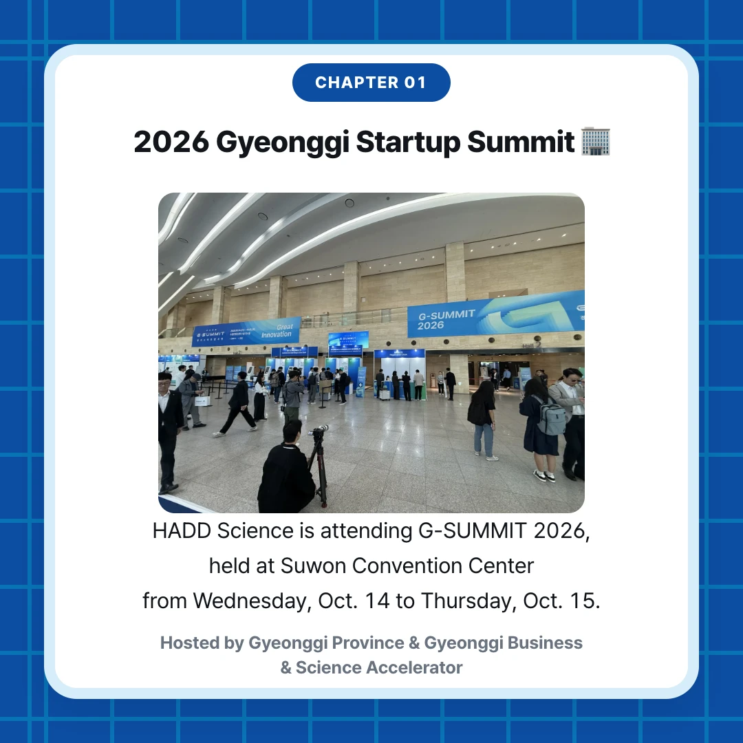 chapter 01. 2026 Gyeonggi Startup Summit 🏢. HADD Science is attending G-SUMMIT 2026, held at Suwon Convention Center from Wednesday, Oct. 14 to Thursday, Oct. 15.. Hosted by Gyeonggi Province & Gyeonggi Business & Science Accelerator